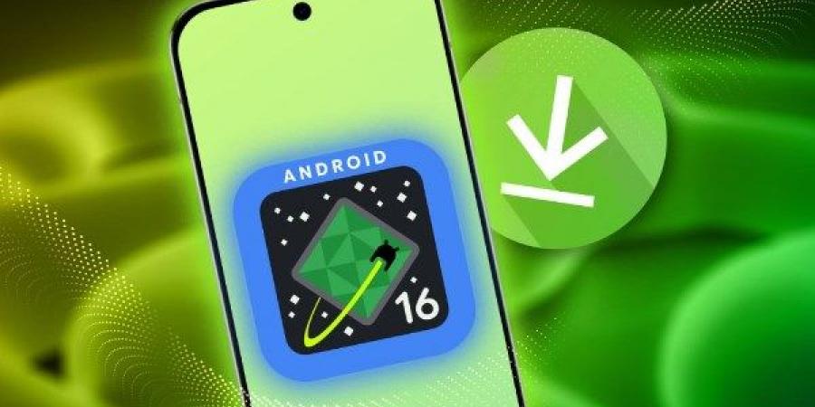 خطوة بخطوة.. طريقة تنزيل وتثبيت أندرويد 16 على هاتفك - هرم مصر